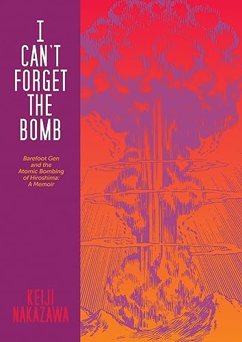 I Can't Forget the Bomb: Barefoot Gen and the Atomic Bombing of Hiroshima: a Memoir von Last Gasp,U.S.